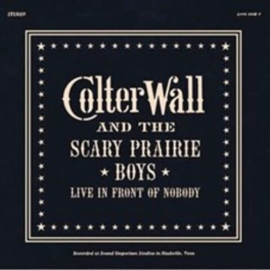 Wall, Colter & The Scary Prairie Boys/Live In Front Of Nobody (Indie Exclusive) [LP]