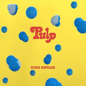 Born Ruffians/Pulp [LP]