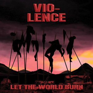 Vio-Lence/Let The World Burn [LP]